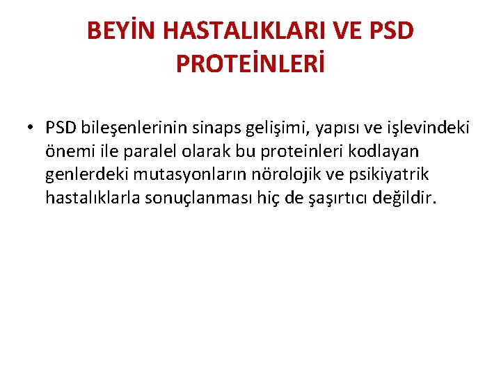 BEYİN HASTALIKLARI VE PSD PROTEİNLERİ • PSD bileşenlerinin sinaps gelişimi, yapısı ve işlevindeki önemi