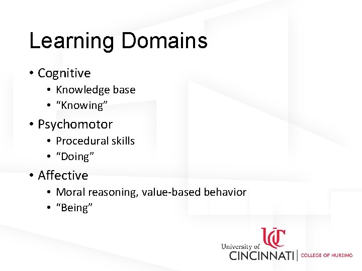 Learning Domains • Cognitive • Knowledge base • “Knowing” • Psychomotor • Procedural skills