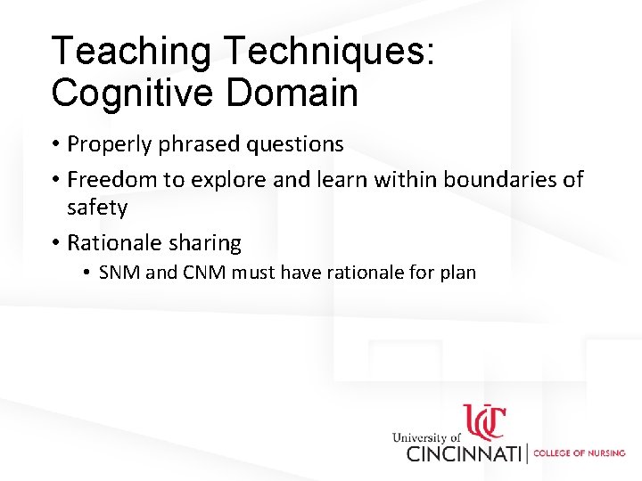Teaching Techniques: Cognitive Domain • Properly phrased questions • Freedom to explore and learn