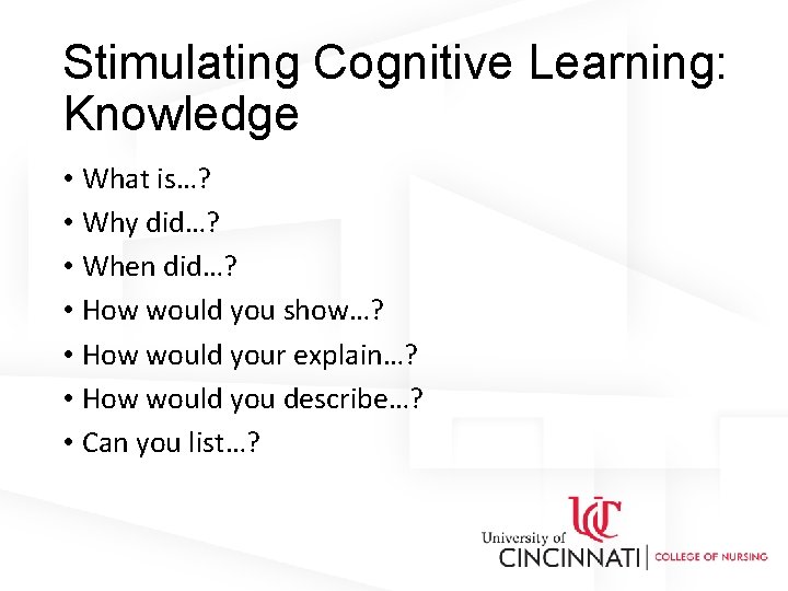 Stimulating Cognitive Learning: Knowledge • What is…? • Why did…? • When did…? •