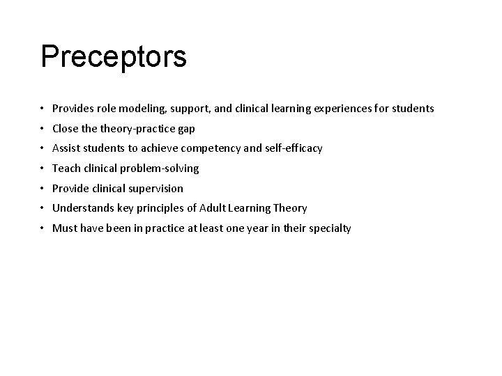 Preceptors • Provides role modeling, support, and clinical learning experiences for students • Close