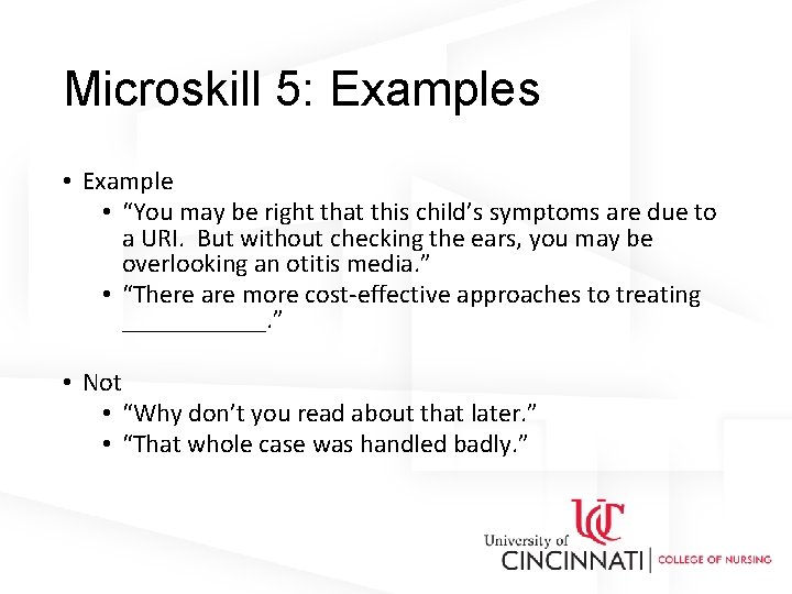 Microskill 5: Examples • Example • “You may be right that this child’s symptoms