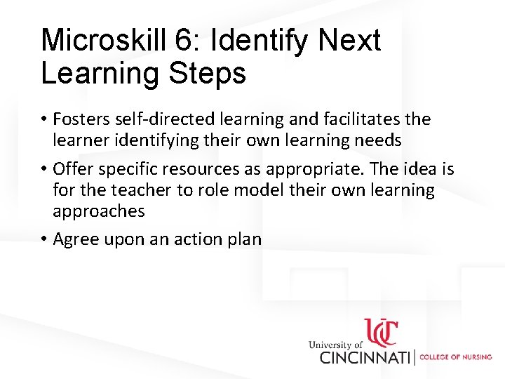 Microskill 6: Identify Next Learning Steps • Fosters self-directed learning and facilitates the learner