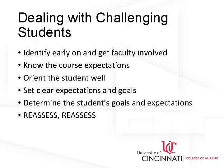 Dealing with Challenging Students • Identify early on and get faculty involved • Know
