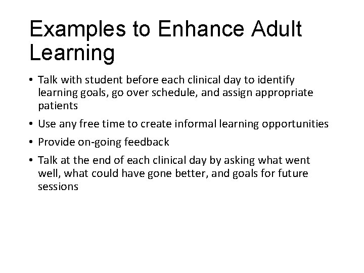 Examples to Enhance Adult Learning • Talk with student before each clinical day to
