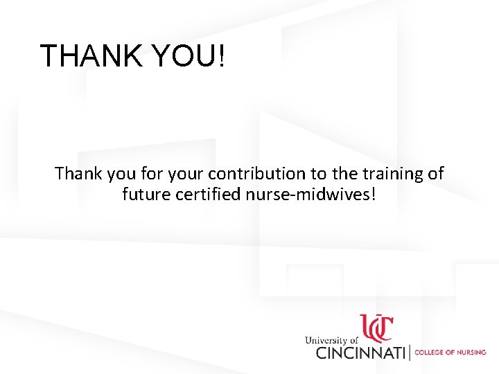 THANK YOU! Thank you for your contribution to the training of future certified nurse-midwives!