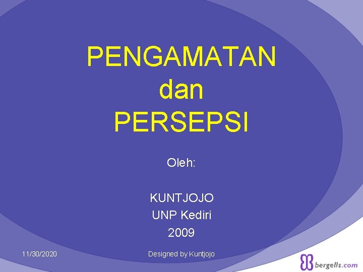 PENGAMATAN dan PERSEPSI Oleh: KUNTJOJO UNP Kediri 2009 11/30/2020 Designed by Kuntjojo 1 