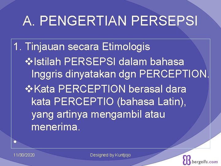 A. PENGERTIAN PERSEPSI 1. Tinjauan secara Etimologis v. Istilah PERSEPSI dalam bahasa Inggris dinyatakan