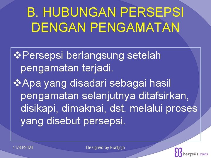 B. HUBUNGAN PERSEPSI DENGAN PENGAMATAN v. Persepsi berlangsung setelah pengamatan terjadi. v. Apa yang