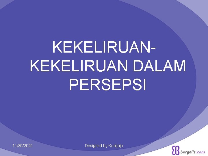 KEKELIRUAN DALAM PERSEPSI 11/30/2020 Designed by Kuntjojo 19 