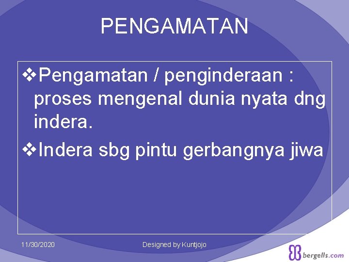 PENGAMATAN v. Pengamatan / penginderaan : proses mengenal dunia nyata dng indera. v. Indera