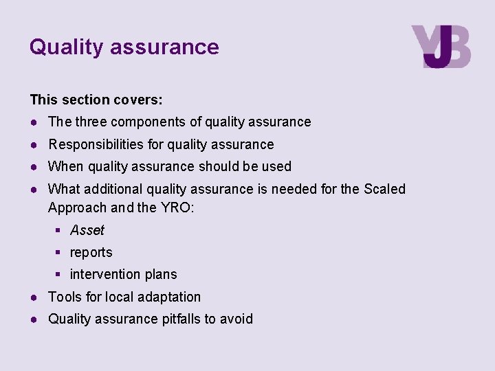 Quality assurance This section covers: ● The three components of quality assurance ● Responsibilities Quality assurance This section covers: ● The three components of quality assurance ● Responsibilities