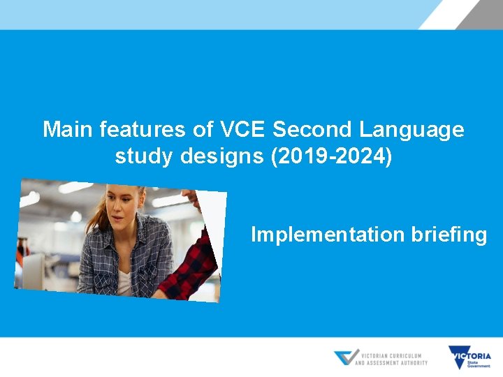 Main features of VCE Second Language study designs (2019 -2024) Implementation briefing 