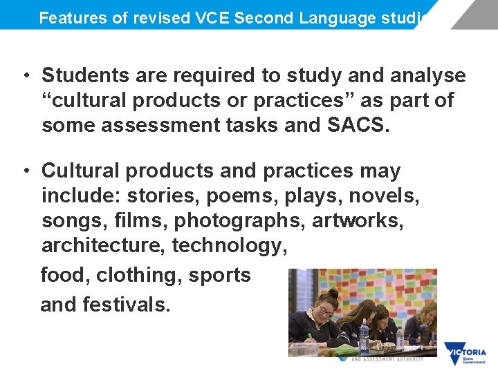 Features of revised VCE Second Language studies • Students are required to study and