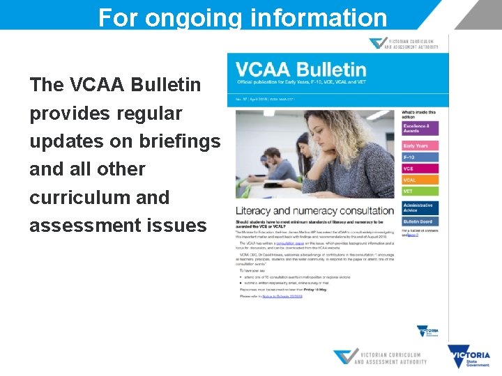 For ongoing information The VCAA Bulletin provides regular updates on briefings and all other