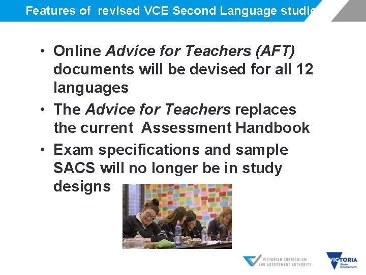 Features of revised VCE Second Language studies • Online Advice for Teachers (AFT) documents