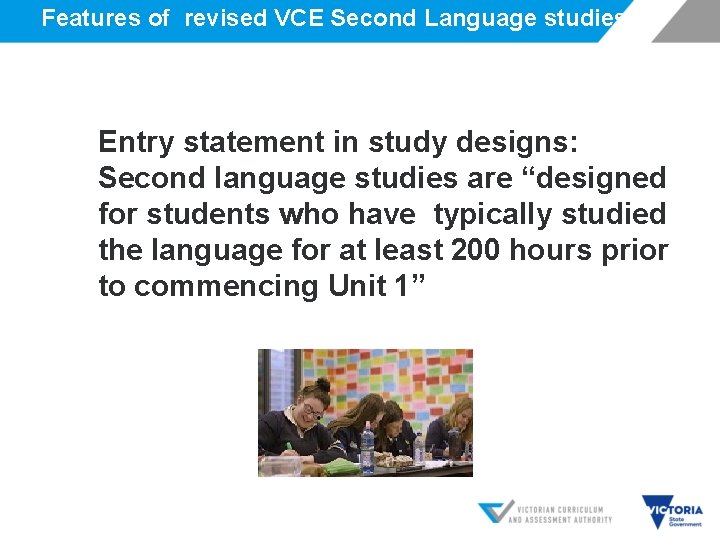 Features of revised VCE Second Language studies Entry statement in study designs: Second language