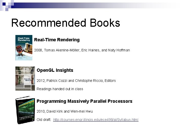Recommended Books Real-Time Rendering 2008, Tomas Akenine-Möller, Eric Haines, and Naty Hoffman Open. GL