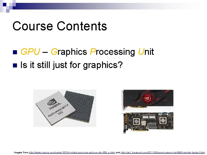 Course Contents GPU – Graphics Processing Unit n Is it still just for graphics?