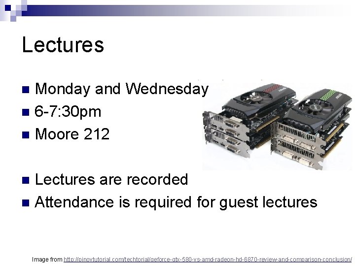 Lectures Monday and Wednesday n 6 -7: 30 pm n Moore 212 n Lectures