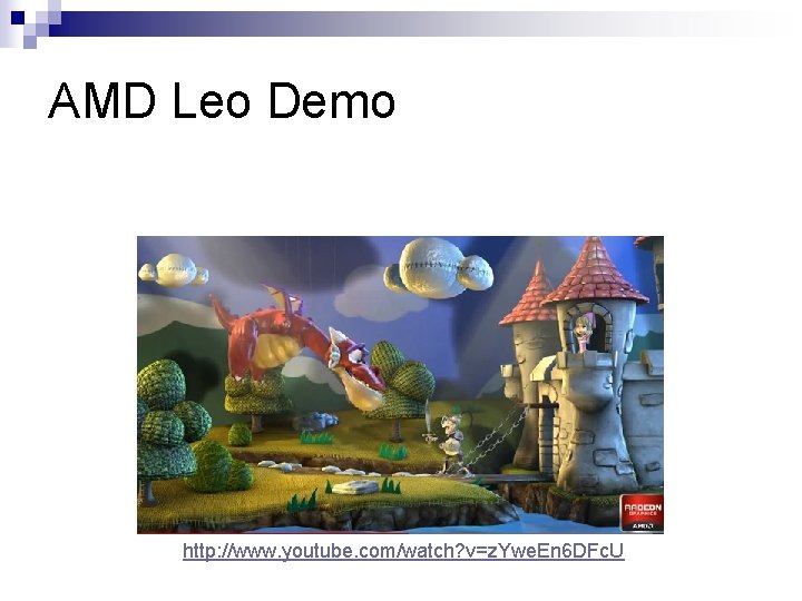 AMD Leo Demo http: //www. youtube. com/watch? v=z. Ywe. En 6 DFc. U 