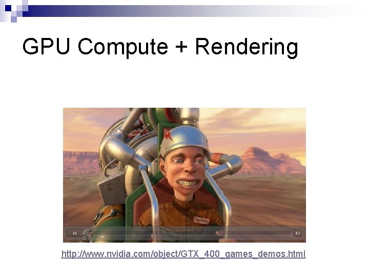 GPU Compute + Rendering http: //www. nvidia. com/object/GTX_400_games_demos. html 