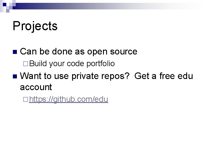 Projects n Can be done as open source ¨ Build n your code portfolio