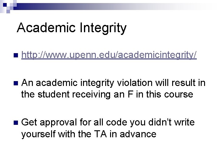 Academic Integrity n http: //www. upenn. edu/academicintegrity/ n An academic integrity violation will result