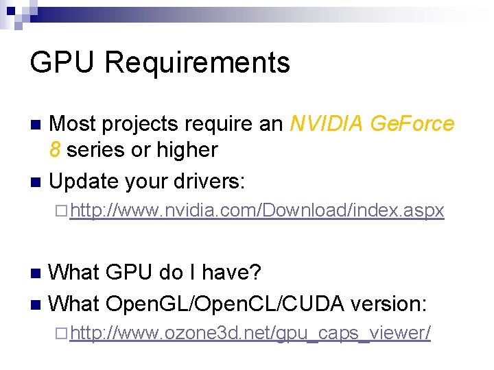 GPU Requirements Most projects require an NVIDIA Ge. Force 8 series or higher n