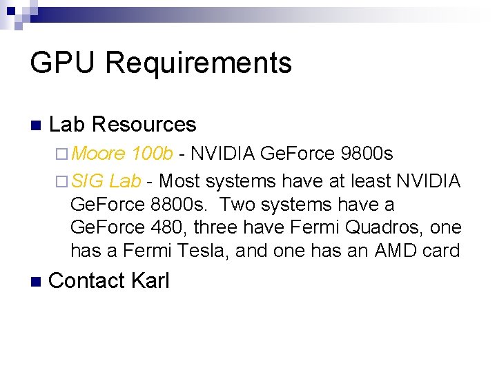 GPU Requirements n Lab Resources ¨ Moore 100 b - NVIDIA Ge. Force 9800