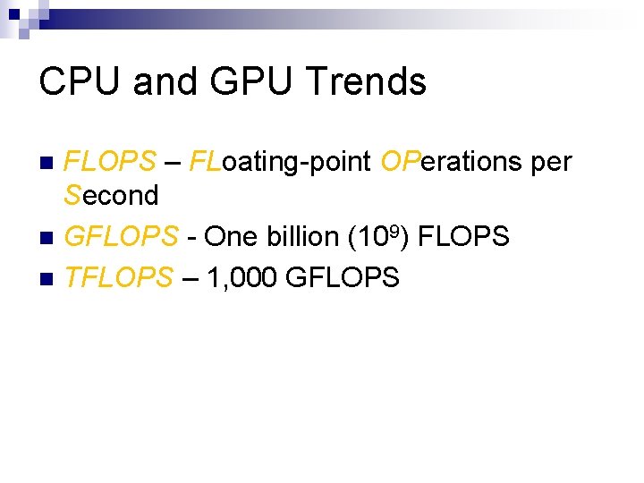 CPU and GPU Trends FLOPS – FLoating-point OPerations per Second n GFLOPS - One
