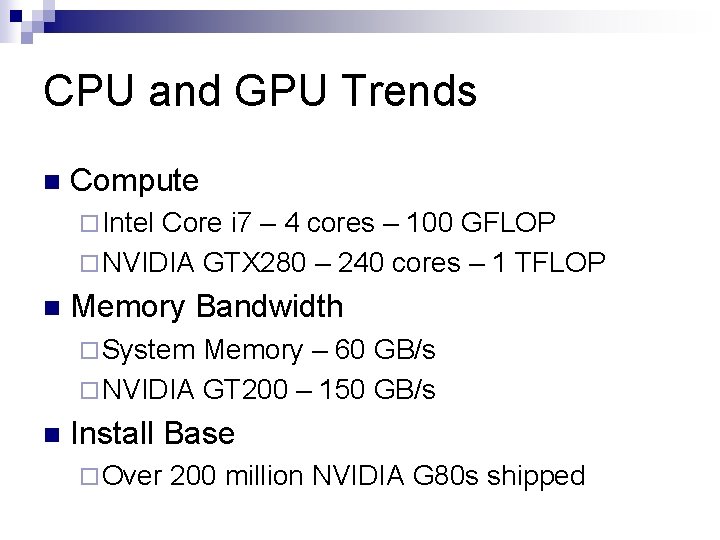 CPU and GPU Trends n Compute ¨ Intel Core i 7 – 4 cores
