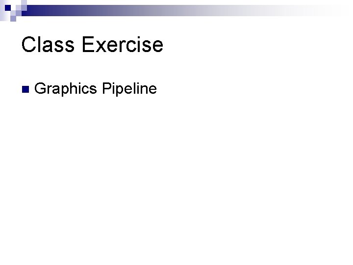 Class Exercise n Graphics Pipeline 
