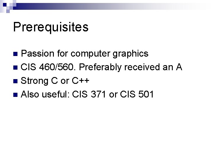 Prerequisites Passion for computer graphics n CIS 460/560. Preferably received an A n Strong