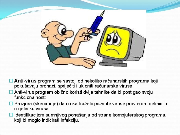 � Anti-virus program se sastoji od nekoliko računarskih programa koji pokušavaju pronaći, spriječiti i