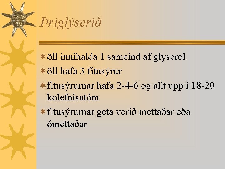 Þríglýseríð ¬öll innihalda 1 sameind af glyserol ¬öll hafa 3 fitusýrur ¬fitusýrurnar hafa 2