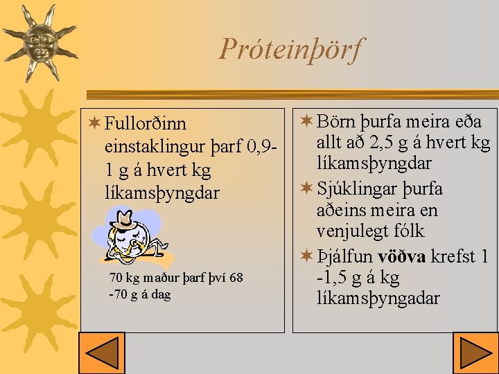 Próteinþörf ¬ Fullorðinn einstaklingur þarf 0, 91 g á hvert kg líkamsþyngdar 70 kg