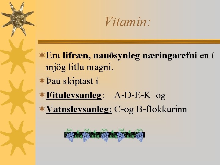 Vitamín: ¬Eru lífræn, nauðsynleg næringarefni en í mjög litlu magni. ¬Þau skiptast í ¬Fituleysanleg: