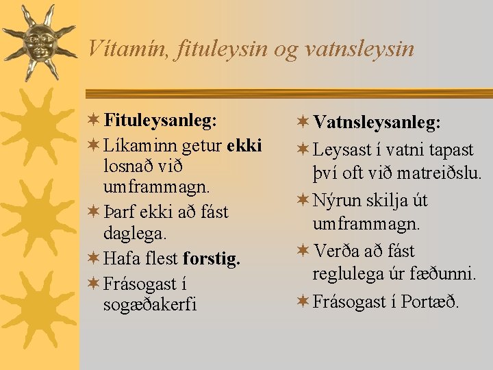 Vítamín, fituleysin og vatnsleysin ¬ Fituleysanleg: ¬ Líkaminn getur ekki losnað við umframmagn. ¬