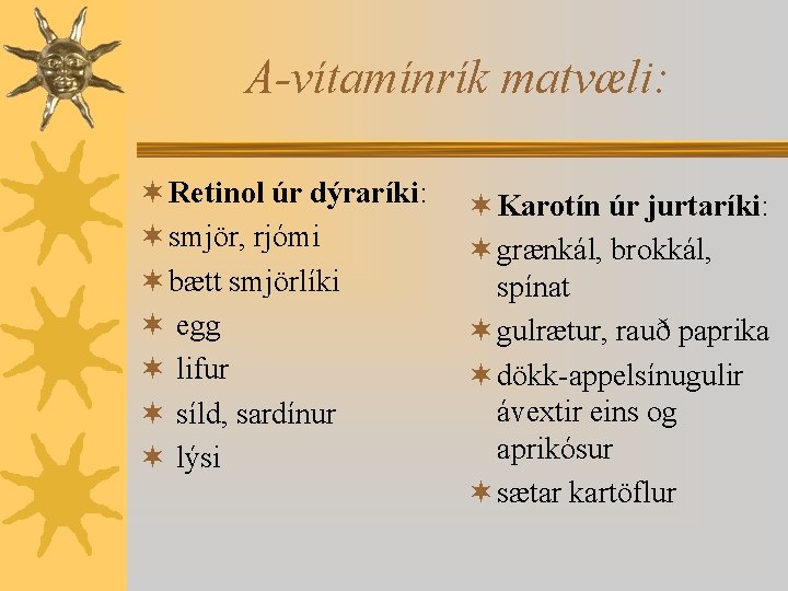 A-vítamínrík matvæli: ¬ Retinol úr dýraríki: ¬ smjör, rjómi ¬ bætt smjörlíki ¬ egg