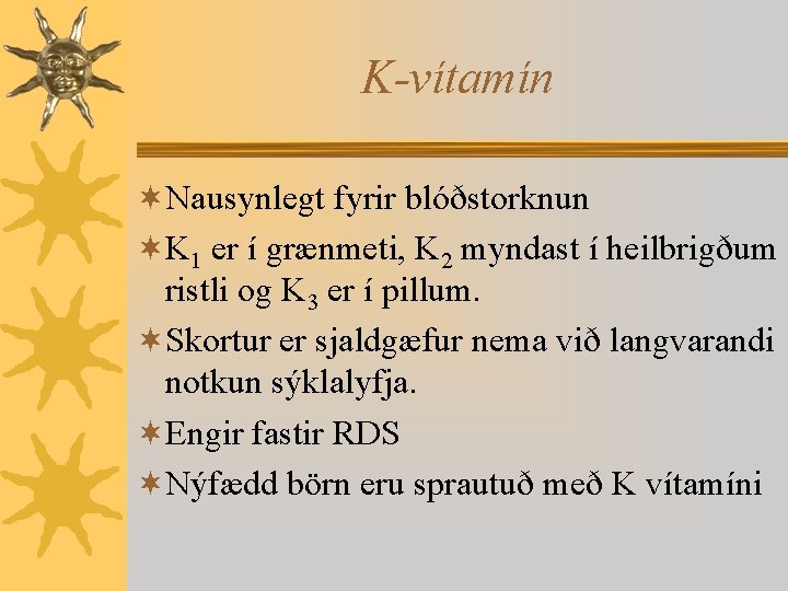 K-vítamín ¬Nausynlegt fyrir blóðstorknun ¬K 1 er í grænmeti, K 2 myndast í heilbrigðum