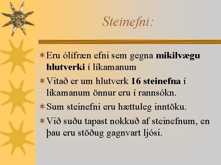 Steinefni: ¬Eru ólífræn efni sem gegna mikilvægu hlutverki í líkamanum ¬Vitað er um hlutverk