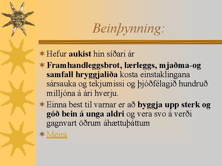 Beinþynning: ¬ Hefur aukist hin síðari ár ¬ Framhandleggsbrot, lærleggs, mjaðma-og samfall hryggjaliða kosta