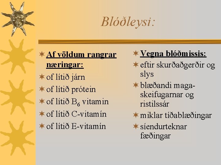 Blóðleysi: ¬ Af völdum rangrar næringar: ¬ of lítið járn ¬ of lítið prótein