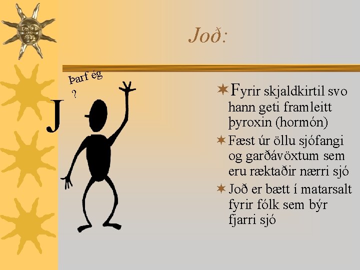 Joð: J g é f r a Þ ? ¬Fyrir skjaldkirtil svo hann geti