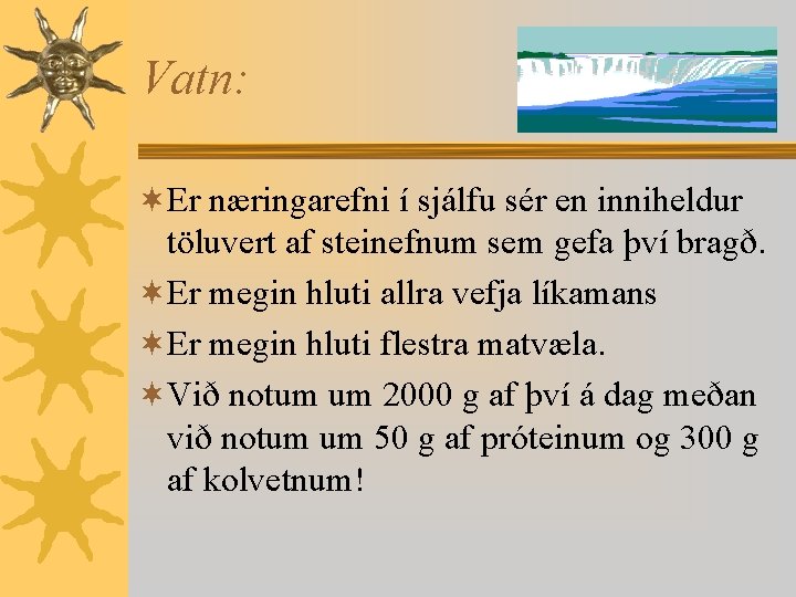 Vatn: ¬Er næringarefni í sjálfu sér en inniheldur töluvert af steinefnum sem gefa því