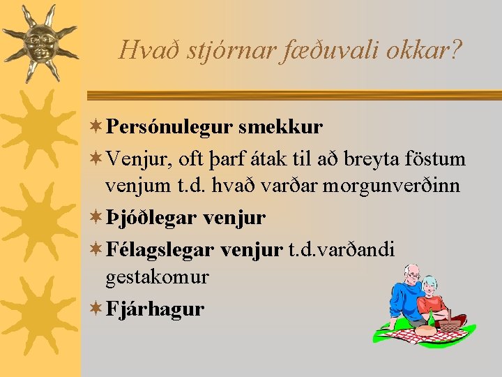 Hvað stjórnar fæðuvali okkar? ¬Persónulegur smekkur ¬Venjur, oft þarf átak til að breyta föstum