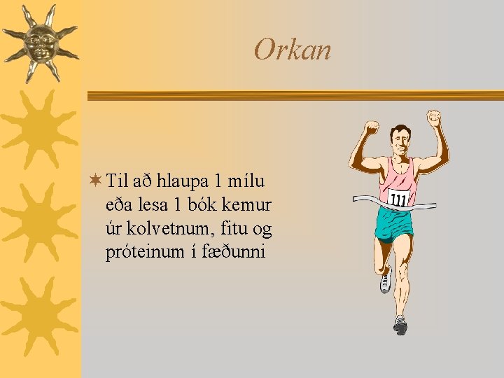 Orkan ¬ Til að hlaupa 1 mílu eða lesa 1 bók kemur úr kolvetnum,