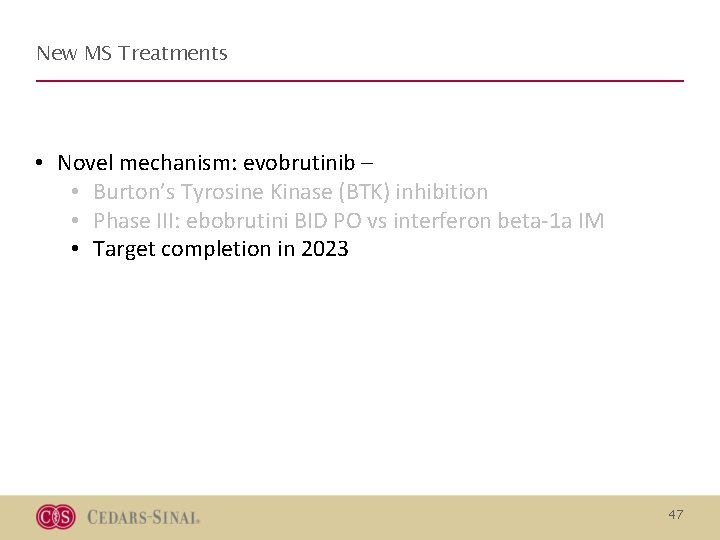 New MS Treatments • Novel mechanism: evobrutinib – • Burton’s Tyrosine Kinase (BTK) inhibition New MS Treatments • Novel mechanism: evobrutinib – • Burton’s Tyrosine Kinase (BTK) inhibition