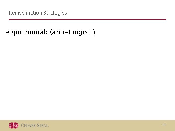 Remyelination Strategies • Opicinumab (anti-Lingo 1) 49 Remyelination Strategies • Opicinumab (anti-Lingo 1) 49
